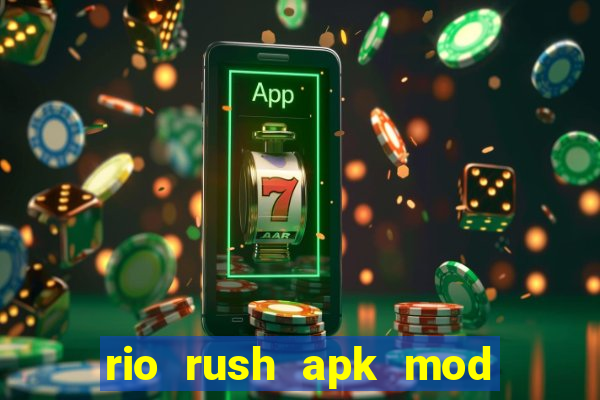 rio rush apk mod dinheiro infinito
