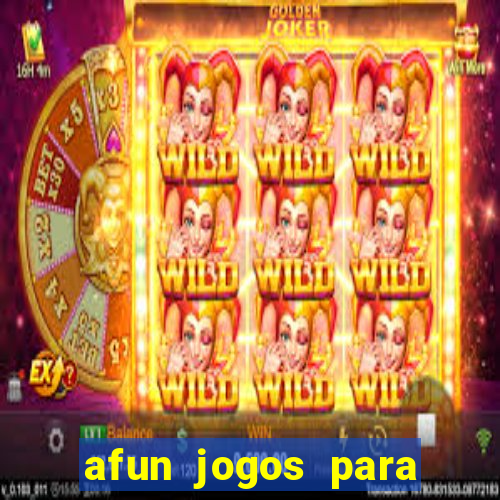 afun jogos para ganhar dinheiro