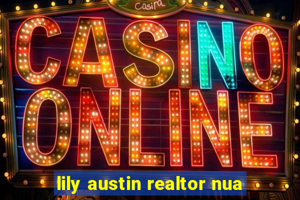 lily austin realtor nua