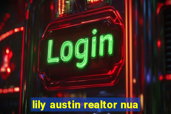 lily austin realtor nua