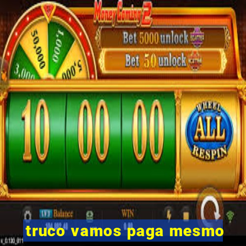 truco vamos paga mesmo