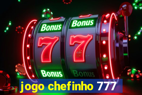 jogo chefinho 777