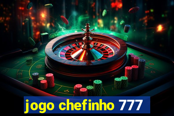 jogo chefinho 777