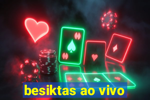 besiktas ao vivo