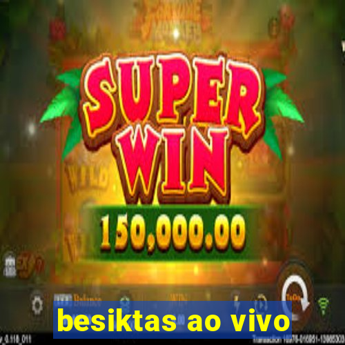 besiktas ao vivo