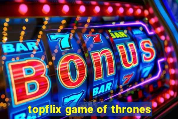 topflix game of thrones