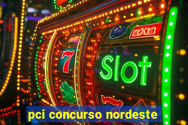pci concurso nordeste