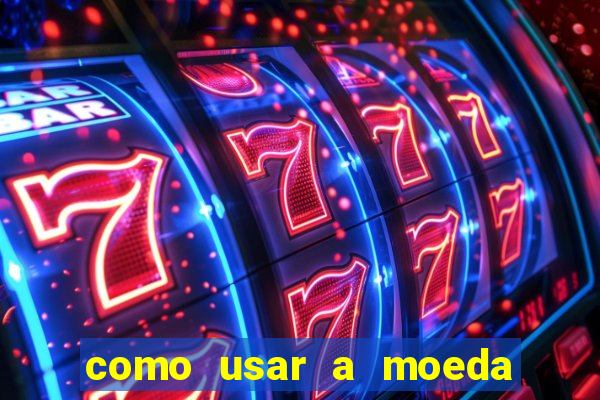 como usar a moeda now no big win