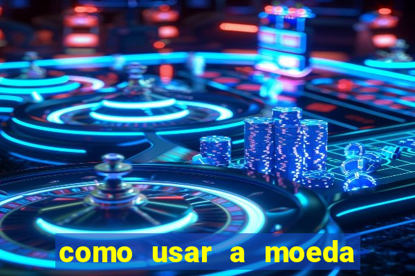 como usar a moeda now no big win