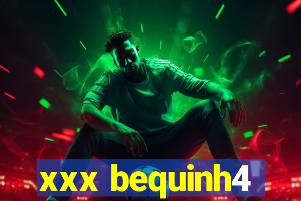 xxx bequinh4