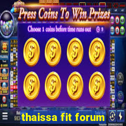 thaissa fit forum