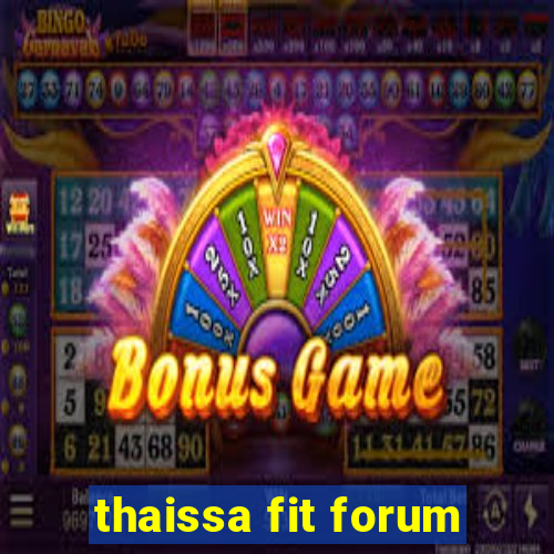 thaissa fit forum