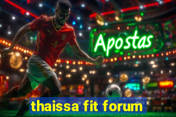 thaissa fit forum