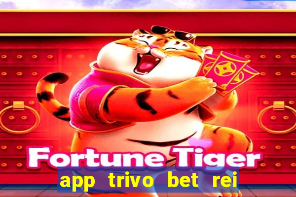 app trivo bet rei do bicho