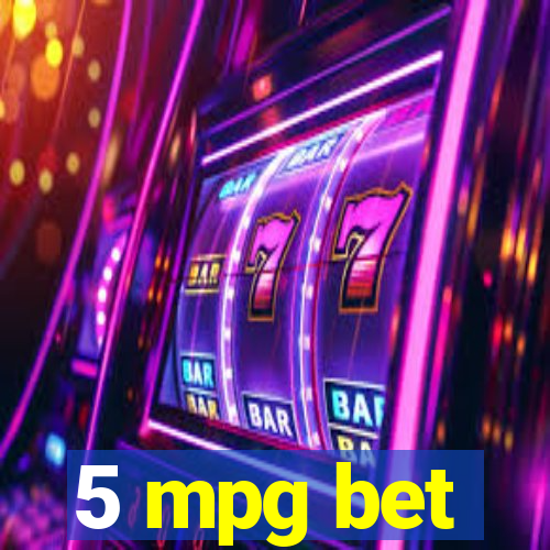 5 mpg bet