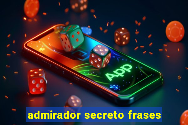 admirador secreto frases
