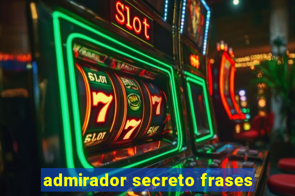 admirador secreto frases