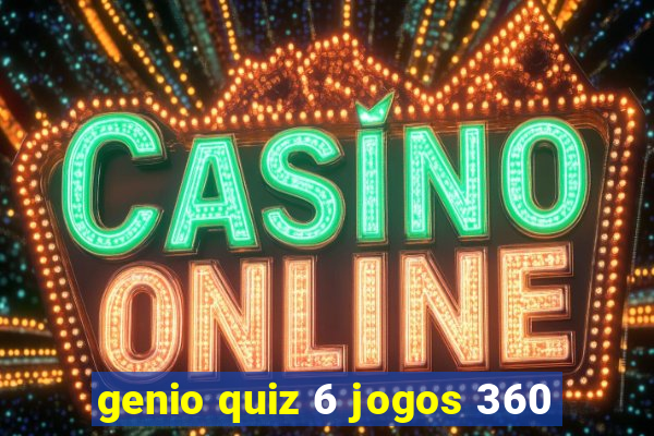 genio quiz 6 jogos 360