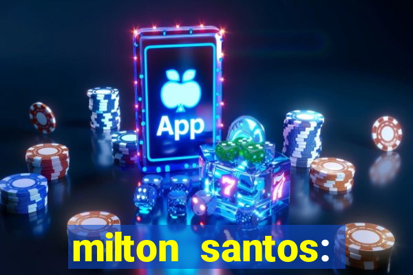 milton santos: biografia resumo