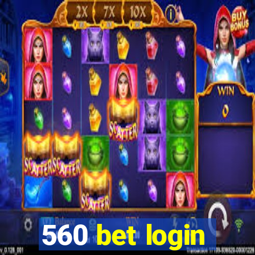 560 bet login