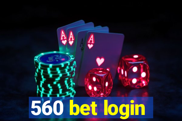 560 bet login