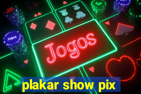 plakar show pix