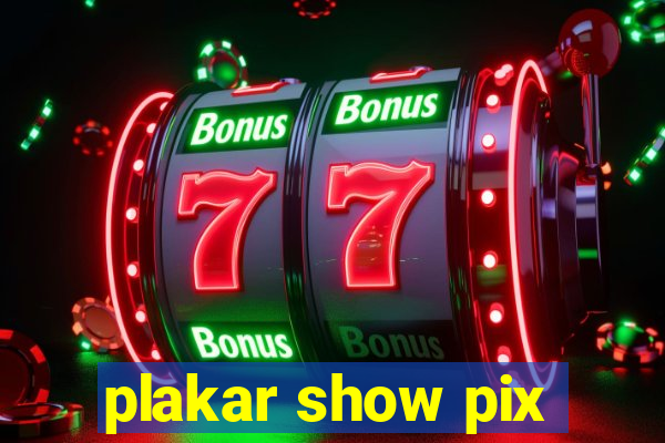 plakar show pix