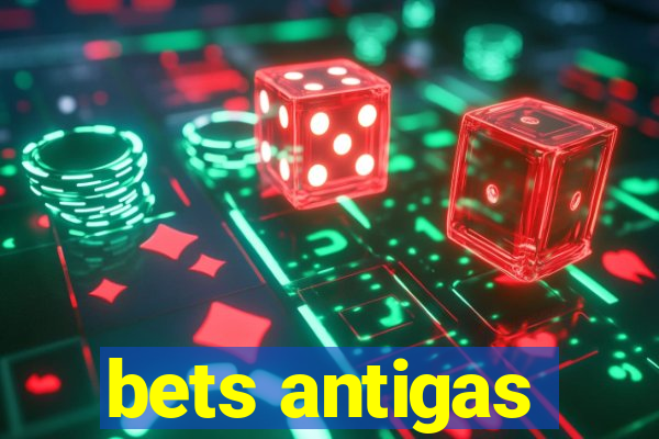 bets antigas