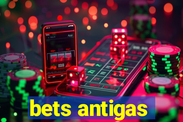 bets antigas
