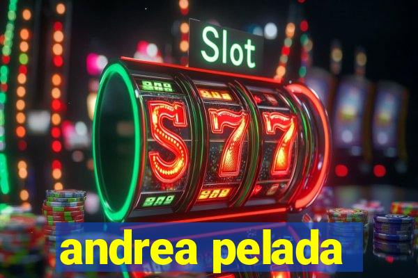andrea pelada