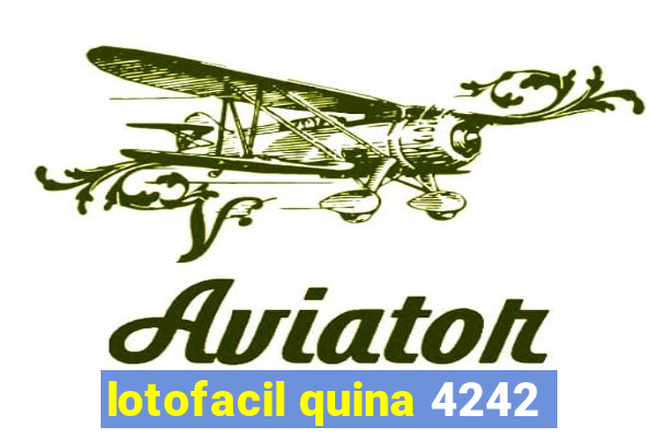 lotofacil quina 4242