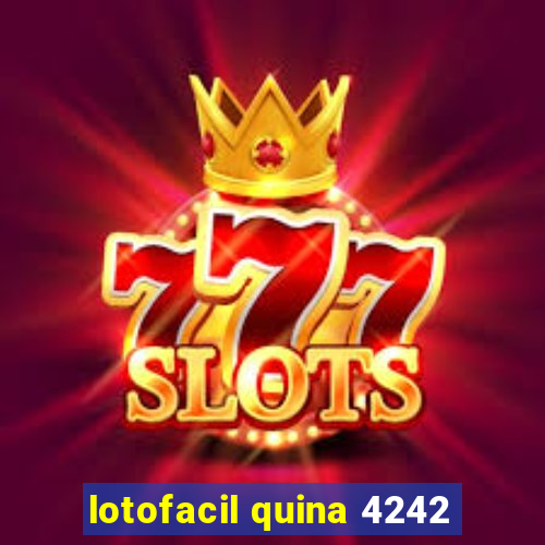 lotofacil quina 4242