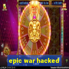 epic war hacked