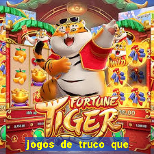 jogos de truco que ganha dinheiro