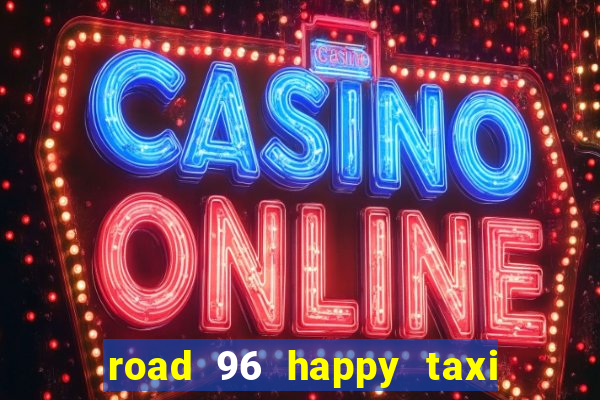 road 96 happy taxi security call password
