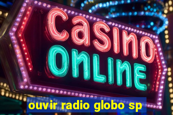 ouvir radio globo sp