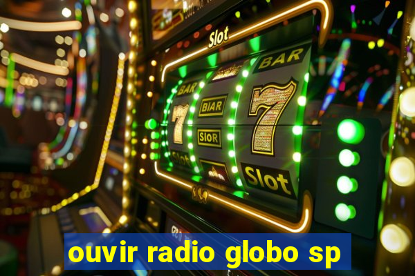 ouvir radio globo sp