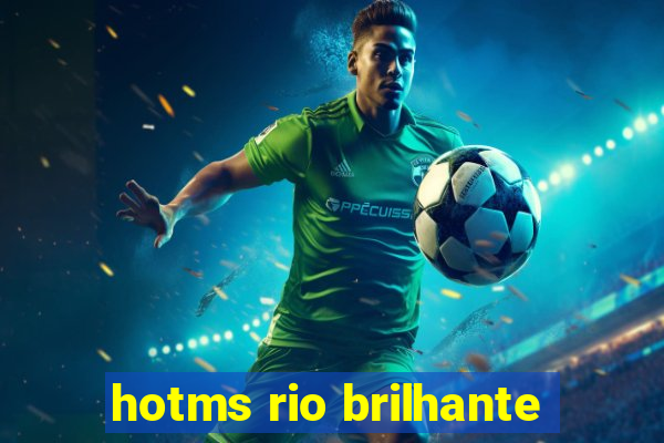 hotms rio brilhante