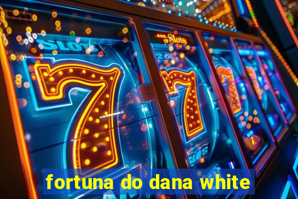fortuna do dana white
