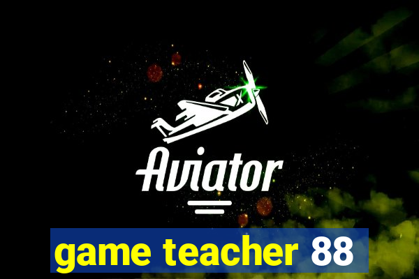 game teacher 88