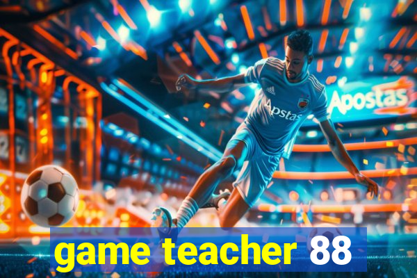 game teacher 88