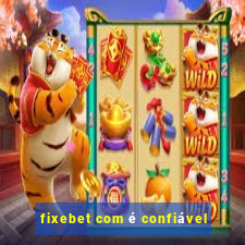 fixebet com é confiável
