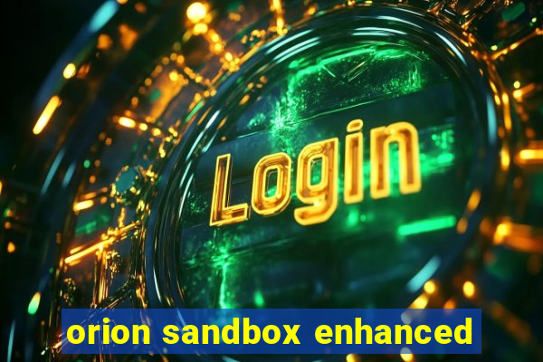 orion sandbox enhanced
