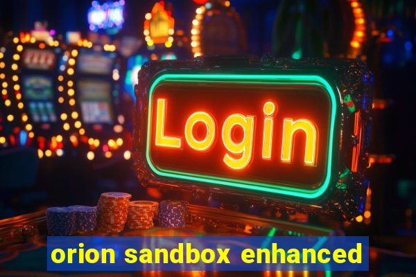 orion sandbox enhanced