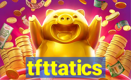 tfttatics