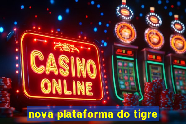 nova plataforma do tigre