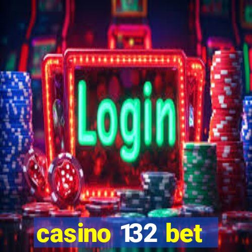 casino 132 bet