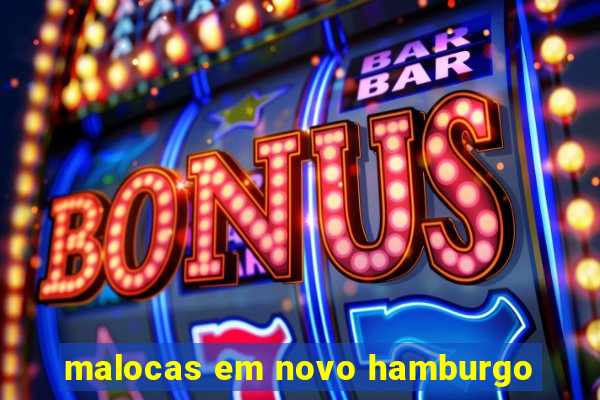 malocas em novo hamburgo