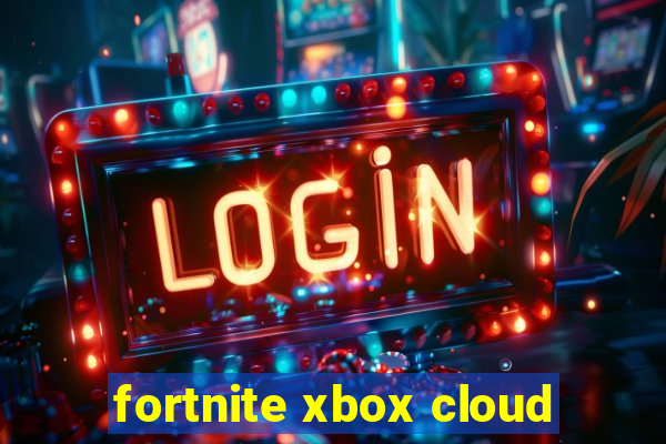 fortnite xbox cloud