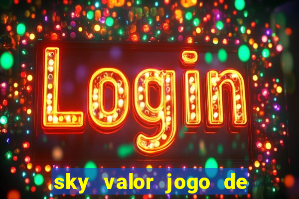 sky valor jogo de ganhar dinheiro